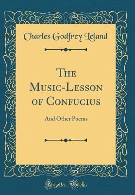 Read Online The Music-Lesson of Confucius: And Other Poems (Classic Reprint) - Charles Godfrey Leland | ePub