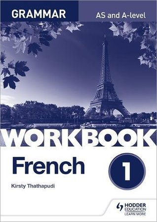 Read French A-level Grammar Workbook 1 (As a Level) - Kirsty Thathapudi file in PDF