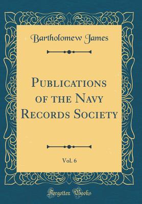 Download Publications of the Navy Records Society, Vol. 6 (Classic Reprint) - Bartholomew James file in ePub