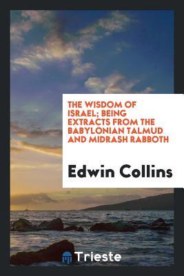 Read The Wisdom of Israel; Being Extracts from the Babylonian Talmud and Midrash Rabboth - Edwin Collins | PDF