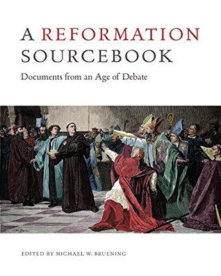 Full Download A Reformation Sourcebook: Documents from an Age of Debate - Michael W. Bruening | PDF