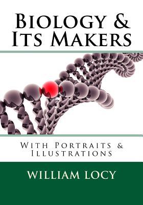 Download Biology and Its Makers: With Portraits & Other Illustrations - William a Locy | PDF