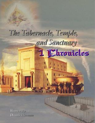 Read The Tabernacle, Temple, and Sanctuary: 1 Chronicles - Dennis Herman file in ePub