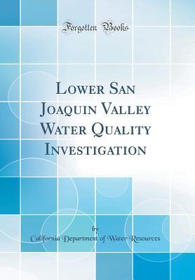 Download Lower San Joaquin Valley Water Quality Investigation (Classic Reprint) - California Department of Water Resources | ePub