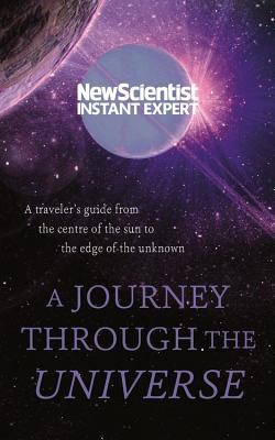 Download A Journey Through The Universe: A traveler's guide from the center of the sun to the edge of the unknown - New Scientist file in PDF