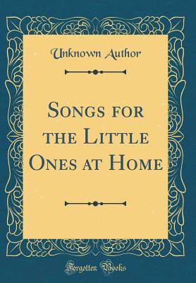 Full Download Songs for the Little Ones at Home (Classic Reprint) - Unknown file in ePub