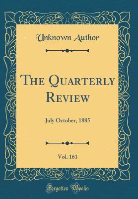 Read The Quarterly Review, Vol. 161: July October, 1885 (Classic Reprint) - Unknown | ePub