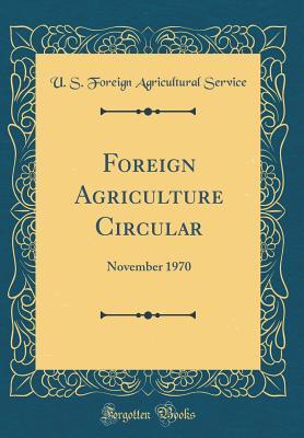 Full Download Foreign Agriculture Circular: November 1970 (Classic Reprint) - U.S. Foreign Agricultural Service file in PDF