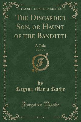 Download The Discarded Son, or Haunt of the Banditti, Vol. 1 of 2: A Tale (Classic Reprint) - Regina Maria Roche file in PDF