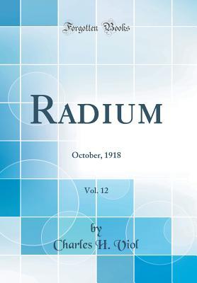 Full Download Radium, Vol. 12: October, 1918 (Classic Reprint) - Charles H Viol file in PDF