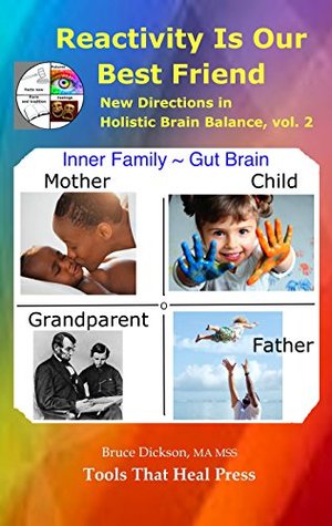 Read Online Reactivity Is Our Best Friend (New Directions in Holistic Brain Balance Book 3) - Bruce Dickson | ePub
