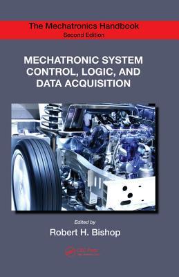 Read Online Mechatronic System Control, Logic, and Data Acquisition - Robert H. Bishop | PDF