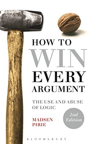 Read Online How to Win Every Argument: The Use and Abuse of Logic - Madsen Pirie file in ePub