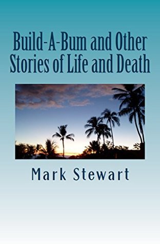 Download Build-A-Bum and Other Stories of Life and Death - Mark Stewart | PDF