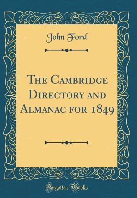 Full Download The Cambridge Directory and Almanac for 1849 (Classic Reprint) - John Ford | PDF