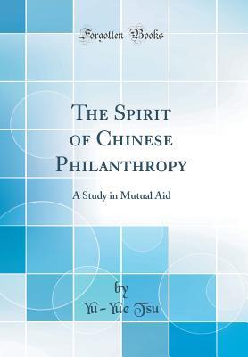 Read Online The Spirit of Chinese Philanthropy: A Study in Mutual Aid (Classic Reprint) - Yu-Yue Tsu file in PDF