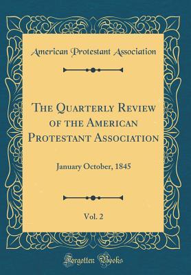 Read The Quarterly Review of the American Protestant Association, Vol. 2: January October, 1845 (Classic Reprint) - American Protestant Association file in ePub