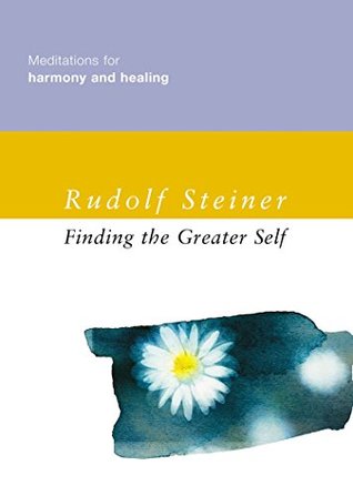 Full Download Finding the Greater Self: Meditations for Harmony and Healing - Rudolf Steiner | PDF