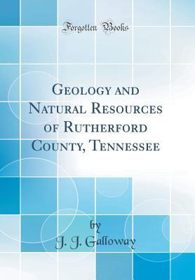 Read Online Geology and Natural Resources of Rutherford County, Tennessee (Classic Reprint) - J.J. Galloway | PDF