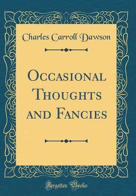 Read Occasional Thoughts and Fancies (Classic Reprint) - Charles Carroll Dawson file in PDF