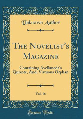 Read The Novelist's Magazine, Vol. 16: Containing Avellaneda's Quixote, And, Virtuous Orphan (Classic Reprint) - Unknown | PDF
