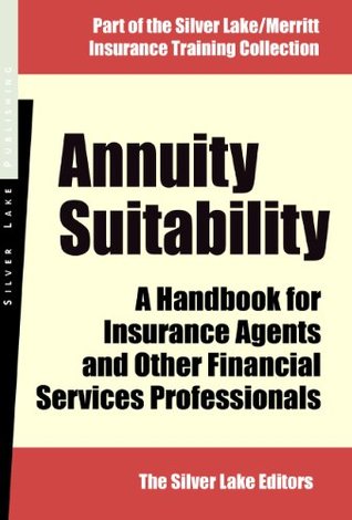 Read Annuity Suitability: A Handbook for Insurance Agents and Other Financial Services Professionals (Silver Lake/Merritt Insurance Training Collection) - The Silver Lake Editors | ePub