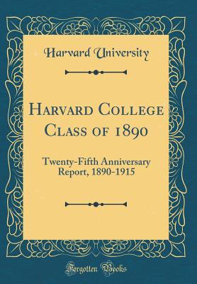 Download Harvard College Class of 1890: Twenty-Fifth Anniversary Report, 1890-1915 (Classic Reprint) - Harvard University | ePub
