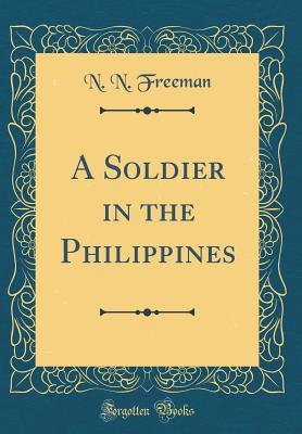 Download A Soldier in the Philippines (Classic Reprint) - N.N. Freeman | PDF