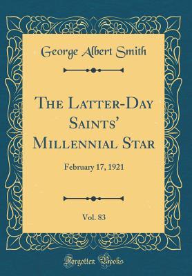 Download The Latter-Day Saints' Millennial Star, Vol. 83: February 17, 1921 (Classic Reprint) - George Albert Smith file in PDF