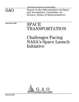 Read Online Space Transportation: Challenges Facing Nasa's Space Launch Initiative - U.S. Government Accountability Office | ePub