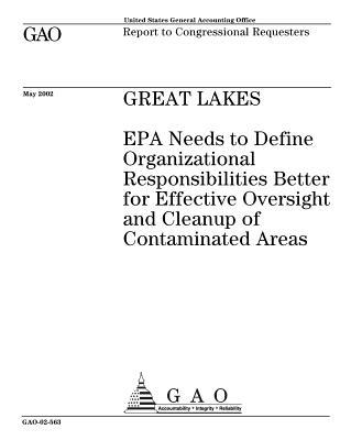 Read Online Great Lakes: EPA Needs to Define Organizational Responsibilities Better for Effective Oversight and Cleanup of Contaminated Areas - U.S. Government Accountability Office | PDF