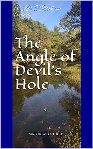 Read Online The Angle of Devil's Hole: A Kurt F. Williams Adventure (Something For The Stand Book 1) - Matthew Leuthold file in PDF