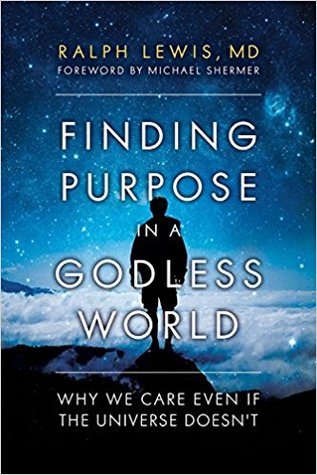 Read Finding Purpose in a Godless World: Why We Care Even If the Universe Doesn't - Ralph Lewis | ePub