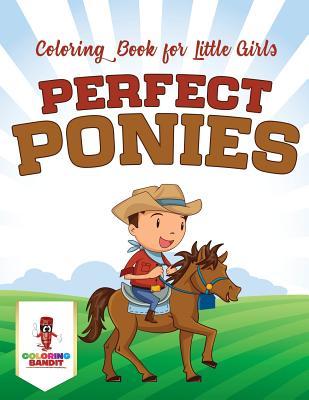 Full Download Perfect Ponies: Coloring Book for Little Girls - Coloring Bandit | PDF