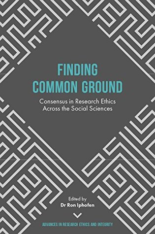 Download Finding Common Ground: Consensus in Research Ethics Across the Social Sciences (Advances in Research Ethics and Integrity) - Ron Iphofen file in PDF