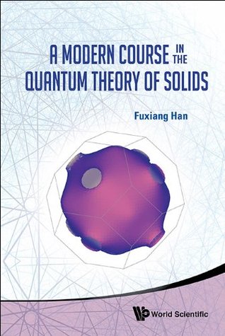 Read Online A Modern Course in the Quantum Theory of Solids - Fuxiang Han | ePub