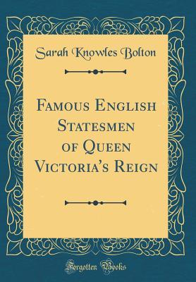 Read Online Famous English Statesmen of Queen Victoria's Reign (Classic Reprint) - Sarah Knowles Bolton | ePub