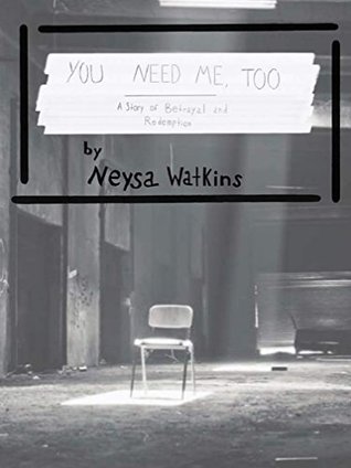 Download You Need Me, Too: A Story of Betrayal and Redemption - Neysa Watkins file in PDF
