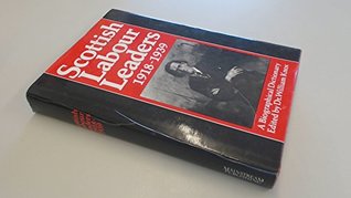 Full Download Scottish Labour Leaders, 1918 - 39: A Biographical Dictionary - Bill Knox file in PDF