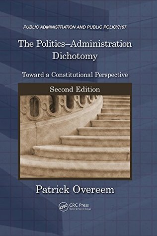 Download The Politics-Administration Dichotomy: Toward a Constitutional Perspective, Second Edition (Public Administration and Public Policy) - Patrick Overeem | ePub