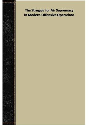 Read Online The Struggle for Air Supremacy In Modern Offensive Operations - CIA file in ePub