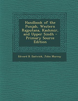 Read Online Handbook of the Punjab, Western Rajputana, Kashmir, and Upper Sindh - Primary Source Edition - Edward Backhouse Eastwick file in ePub