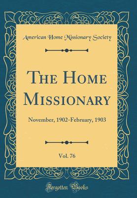 Download The Home Missionary, Vol. 76: November, 1902-February, 1903 (Classic Reprint) - American Home Missionary Society | ePub