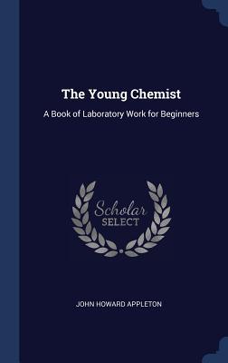 Download The Young Chemist: A Book of Laboratory Work for Beginners - John Howard Appleton file in ePub