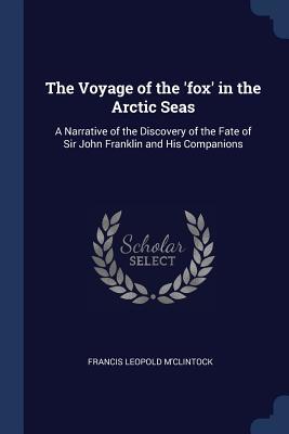 Full Download The Voyage of the 'Fox' in the Arctic Seas: A Narrative of the Discovery of the Fate of Sir John Franklin and His Companions - Francis Leopold McClintock | ePub