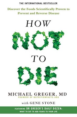 Full Download How Not To Die: Discover the foods scientifically proven to prevent and reverse disease - Michael Greger file in PDF