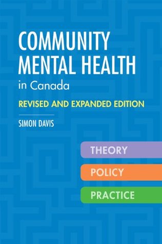 Full Download Community Mental Health in Canada, Revised and Expanded Edition: Theory, Policy, and Practice - Simon Davis | PDF