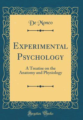Read Experimental Psychology: A Treatise on the Anatomy and Physiology (Classic Reprint) - Almo De Monco file in ePub