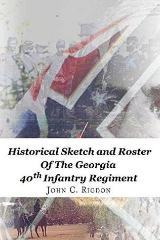 Download Historical Sketch and Roster of the Georgia 40th Infantry Regiment (Georgia Regimental History Series Book 71) - John C. Rigdon file in ePub