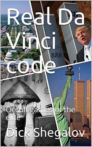 Download Real Da Vinci code: Occult games of the elite (1) - Dick Shegalov | PDF
